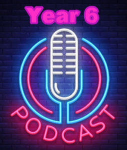 Year 6 Podcast 5